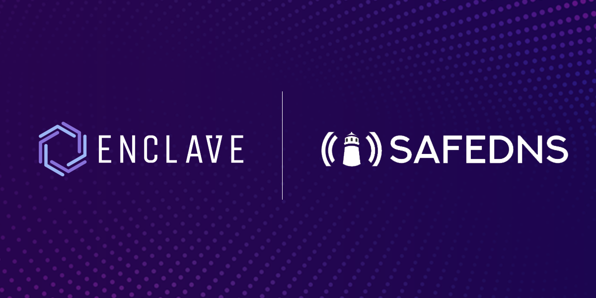 Stronger Together: Enclave and SafeDNS Advance Zero Trust with DNS-Level Protection